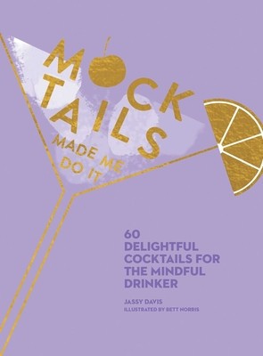 Mocktails Made Me Do It: 60 Delightful Cocktails for the Mindful Drinker foto