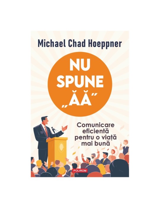 Nu spune ăă. Comunicare eficientă pentru o viață mai bună - Michael Chad Hoeppner