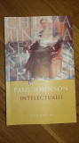 Paul Johnson - Intelectualii (editia 2006) Rousseau Marx Ibsen Tolstoi Sartre, Humanitas