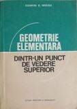 GEOMETRIE ELEMENTARA DINTR-UN PUNCT DE VEDERE SUPERIOR-EDWIN E. MOISE-215866