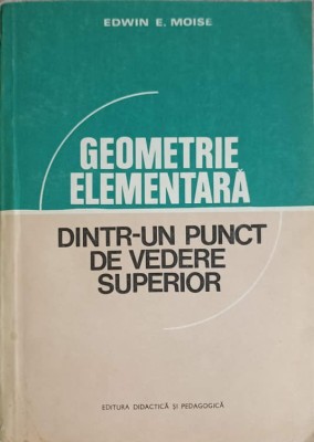 GEOMETRIE ELEMENTARA DINTR-UN PUNCT DE VEDERE SUPERIOR-EDWIN E. MOISE-215866 foto