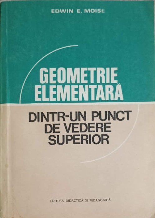 GEOMETRIE ELEMENTARA DINTR-UN PUNCT DE VEDERE SUPERIOR-EDWIN E. MOISE-215866