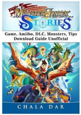 Monster Hunter Stories Game, Amiibo, DLC, Monsters, Tips, Download Guide Unofficial foto