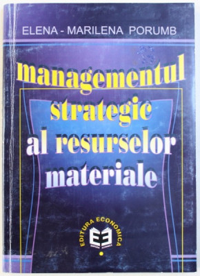 MANAGEMENTUL STRATEGIC AL RESURSELOR MATERIALE de ELENA - MARILENA PORUMB , 2000 foto