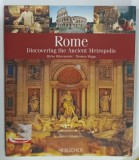 ROME, DISCOVERING THE ANCIENT METROPOLIS by MIRKO MILOVANOVIC and THOMAS MIGGE, 2007