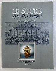 LE SUCRE - LUXE D&amp;#039; AUTREFOIS - COLLECTIONS DELEPLANQUE &amp;amp; Cie , CATALOG DE EXPOZITIE , 1991 - 1992 foto