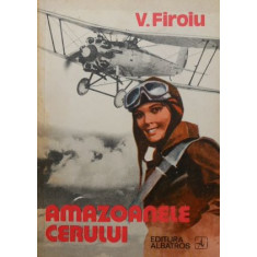 Amazoanele cerului - V. Firoiu