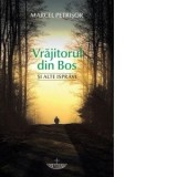 Vrajitorul din Bos si alte ispravi - Marcel Petrisor