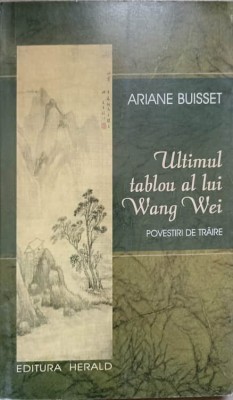 ULTIMUL TABLOU AL LUI WANG WEI. POVESTIRI DE TRAIRE-ARIANE BUISSET foto