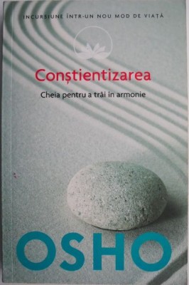 Constientizarea. Cheia pentru a trai in armonie &amp;ndash; Osho foto