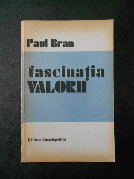 PAUL BRAN - FASCINATIA VALORII