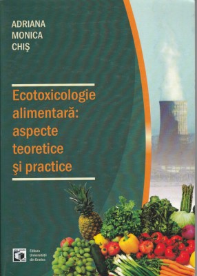 A.M. Chiș Ecotoxicologie alimentară: aspecte teoretice și practice foto