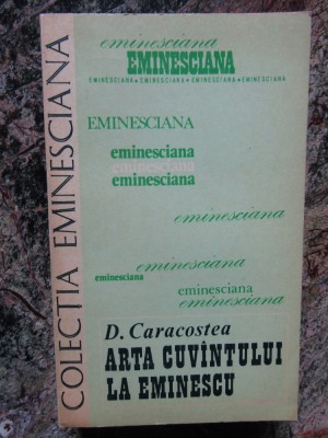 D. Caracostea - Arta cuvantului la Eminescu foto