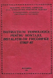 Instructiuni tehnologice pentru montajul instalatiilor frgorifice 1987