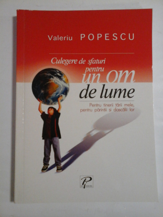 Culegere de sfaturi pentru UN OM DE LUME (Pentru tinerii tarii mele, pentru parintii si dascalii lor) - Valeriu POPESCU