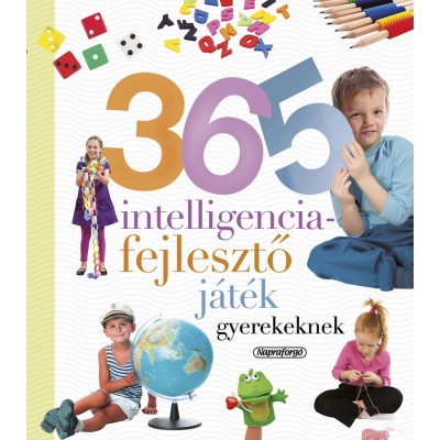 Nevelj&amp;uuml;nk eg&amp;eacute;szs&amp;eacute;ges gyereket - 365 intelligenciafejlesztő j&amp;aacute;t&amp;eacute;k gyerekeknek (&amp;Uacute;J) - Isabel Ortiz foto