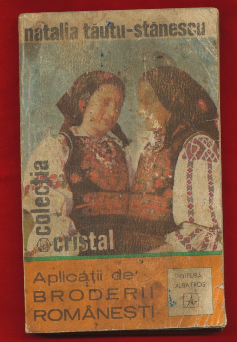 &quot;Aplicatii de broderii romanesti&quot; - Natalia Tautu-Stanescu, Editia a II-a, 1972.