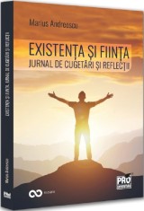 Existenta si fiinta. Jurnal de cugetari si reflectii - Universul Juridic