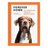 Forever Home - Carte de Traer Scott, Povesti si Fotografii despre Adoptia Animalelor de Companie in Engleza