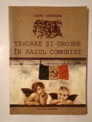 Lazea Gheorghe - Teroare și oroare &amp;icirc;n raiul comunist (2006) foto