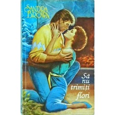 Sandra Brown - Sa nu trimiti flori