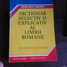 DICTIONAR SELECTIV SI EXPLICATIV AL LIMBII ROMANE, DICTIONAR SCOLAR - DUMITRU I. HANCU