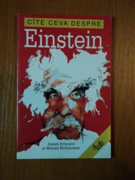 CATE CEVA DESPRE EINSTEIN de JOSEPH SCHWARTZ si MICHAEL MCGUINNESS * PREZINTA SUBLINIERI
