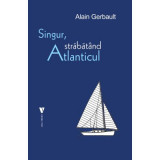 Singur, strabatand Atlanticul - Alain Gerbault