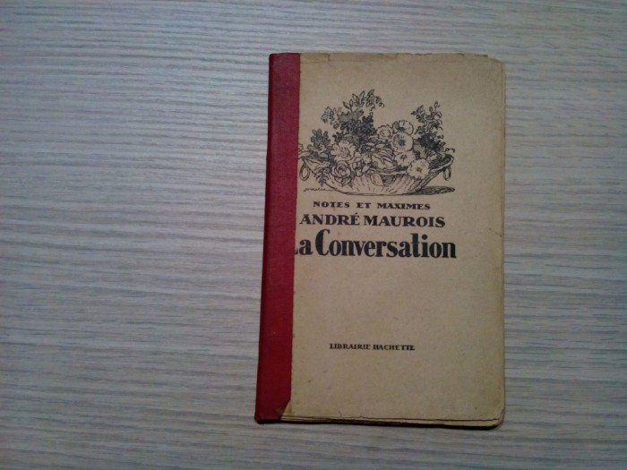 LA CONVERSATION - Notes et Maximes - Andre Maurois -Hachette, Paris, 1927, 57 p.