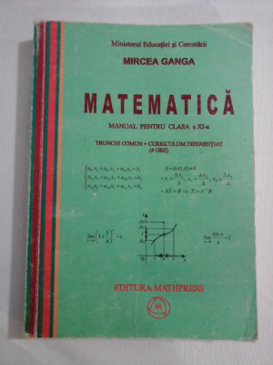 MATEMATICA MANUAL PENTRU CLASA a XI-a Trunchi comun + Curriculum diferentiat - MIRCEA GANGA foto