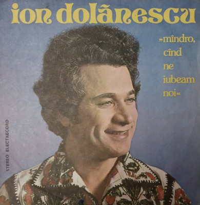 LP: ION DOLANESCU - MINDRO CIND NE IUBEAM NOI, ELECTRECORD, RO 1979, VG+/VG+ foto