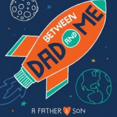 Between Dad and Me: A Father and Son Keepsake Journal