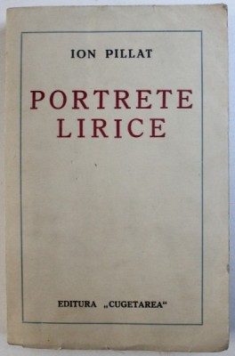 PORTRETE LIRICE de ION PILLAT , EDITIE INTERBELICA foto