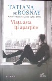 Viata asta iti apartine - Tatiana de Rosnay, Litera, 2021, Buzz Books, Roman, Paperback