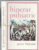 Itinerar Psihiatric, Petre Branzei, Junimea, 1975, 372 pagini, Carte de Psihiatrie