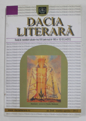 DACIA LITERARA - REVISTA DE RECONSTITURI CULTURALE , ANUL XXII , NR. 102 - 103 ( 3-4 / 2012 ) foto