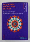 CORPUL MEU , TRAUMA MEA , EUL MEU - CONSTELAREA INTENTIEI - ELIBERAREA DE BIOGRAFIA TRAUMATICA de FRANZ RUPPERT si HARALD BANZHAF , 2018 * PREZINTA SU