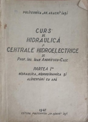 CURS DE HIDRAULICA SI CENTRALE HIDROELECTRICE. PARTEA 1: HIDRAULICA, HIDRODINAMICA SI ALIMENTARI CU APA-NEC-248028 foto