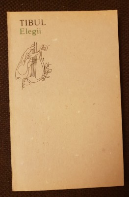 Elegii - TIBUL / Albius Tibullus și autorii Corpusului tibulian (bilingv) foto