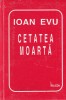 Carte Ioan Evu - Cetatea moarta, Editura Helicon, 1998, 127 pagini, cartonata, stare buna, 6x8cm