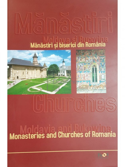 Manastiri si biserici din Romania. Moldova si Bucovina (editia 2005)