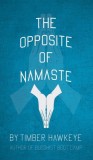 The Opposite of Namaste