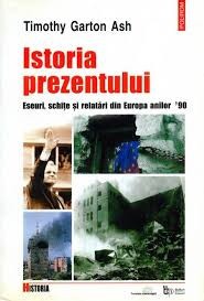 ISTORIA PREZENTULUI - TIMOTHY GARTON ASH foto