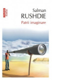 Patrii imaginare. Eseuri si studii critice: 1981-1991 (editie de buzunar) - Salman Rushdie, Silvia Chirila
