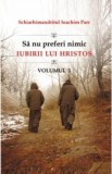 Sa nu preferi nimic iubirii lui Hristos vol.1 - Ioachim Parr