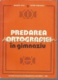 Predarea Ortografiei In Gimnaziu - Melente Nica, Silvius Cureteanu