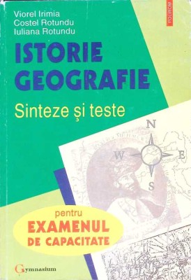 ISTORIA GEOGRAFIEI. SINTEZE SI TESTE PENTRU EXAMENUL DE CAPACITATE-VIOREL IRIMIA, COSTEL ROTUNDU, IULEANA R-261473 foto