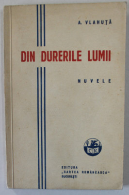 DIN DURERILE LUMII , nuvele de A. VLAHUTA , 1927 foto