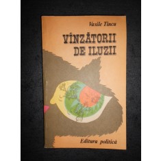 VASILE TINCU - VANZATORII DE ILUZII