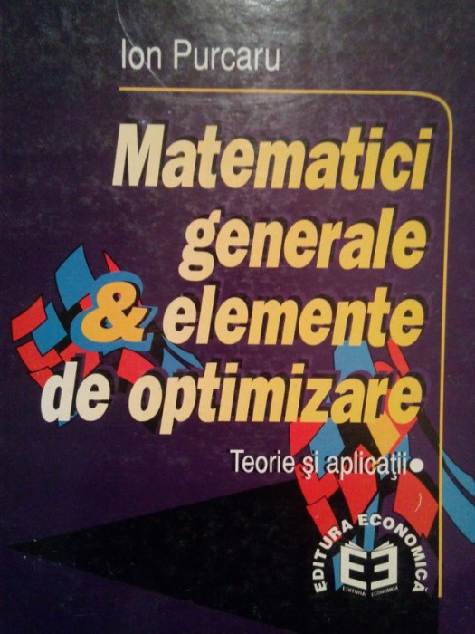 Ion Purcaru - Matematici generale &amp;amp; elemente de optimizare (semnata) (1997)
